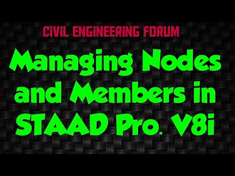 Managing Nodes and Members in STAAD Pro V8i (Structure Design - Part 8)