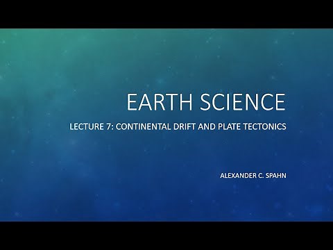 Earth Science: Lecture 7 - Continental Drift and Plate Tectonics