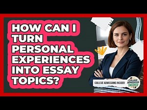 How Can I Turn Personal Experiences Into Essay Topics?