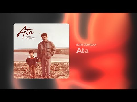 Nəsimi Məmmədov — Ata (Rəsmi Audio)
