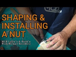 Shaping & Installing a Nut for a Guitar | Learn'n & Build'n with Michael Breedlove