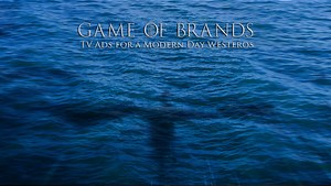 Game of Brands: TV Ads for a Modern Day Game of Thrones