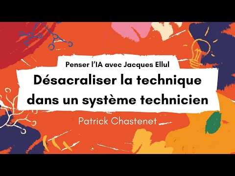 Penser l'IA avec Jacques Ellul, désacraliser la technique dans un système technicien #99SSF