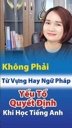Cách Học Tiếng Anh Hiệu Quả | Yếu Tố Quyết Định Khi Học Tiếng Anh Là Gì?