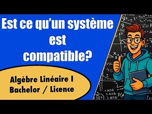 Systèmes d'équations : Comment savoir s'ils sont compatibles ? (Algèbre linéaire expliquée EPFL)