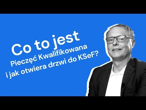 Co to jest Pieczęć Kwalifikowana i jak otwiera drzwi do KSeF?