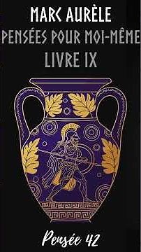 Pensées pour moi-même – Livre IX | Marc Aurèle - Pensée 42