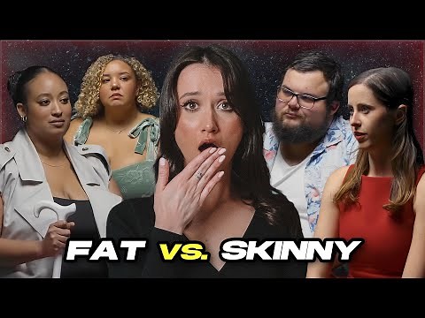 DEBATE: Would You Rather Be Skinny or Fat?