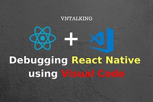React Native - Cách Debug chương trình trong Visual Code - VNTALKING