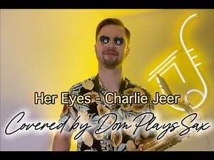 Her Eyes - Charlie Jeer - DomPlaysSax Cover