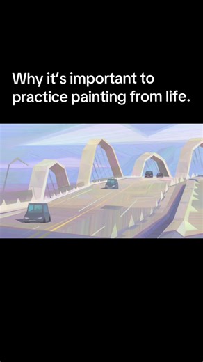 Why it’s so important to practice painting from life.