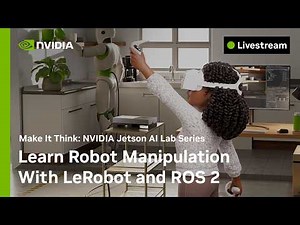 Learn Robot Manipulation with LeRobot and ROS 2 | NVIDIA Jetson AI Lab