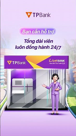Ngân hàng nào chiều Bạn bằng TPBank LiveBank 24/7, luôn sẵn sàng phục vụ Bạn 24/24