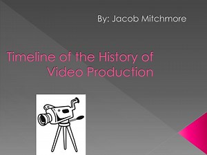 Timeline of the History of Video Production - SlideServe