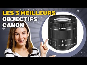Les 3 meilleurs objectifs Canon 2025: guide essentiel d'achat