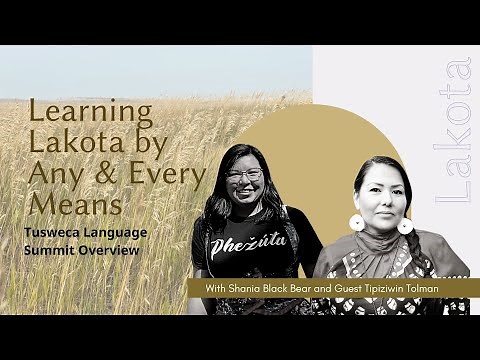 Learning Lakota by Any & Every Means - Tusweca Language Summit Overview with Tipiziwin & Shania