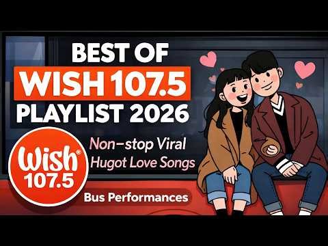 BEST OF WISH 107.5 PLAYLIST 2026 💕 Non-stop Viral Hugot Love Songs (Bus Performances)