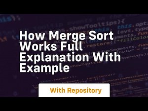 How merge sort works full explanation with example