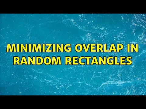 minimizing overlap in random rectangles (5 Solutions!!)