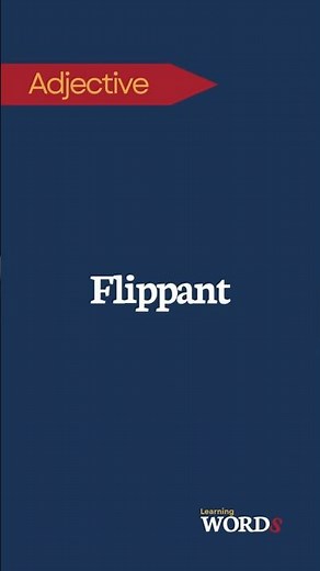 Flippant | Not showing a serious or respectful attitude