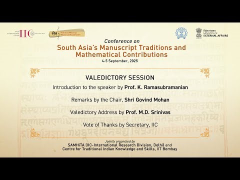 Conference on South Asia's Manuscript Tradition and Mathematical Contributions (Valedictory Session)