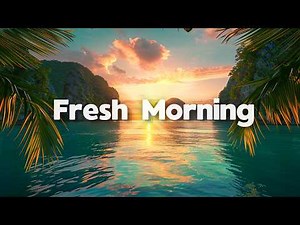 Fresh Morning Tropical Sunrise 🌴 Tropical Deep House Mix | Feel‑Good Music for a Bright Start