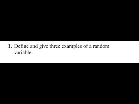 Define and give three examples of a random variable.
