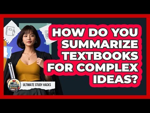 How Do You Summarize Textbooks For Complex Ideas? - Ultimate Study Hacks