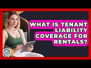 What Is Tenant Liability Coverage For Rentals? - Your Home Insurance Guide