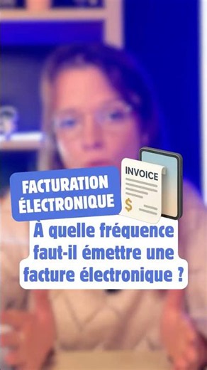 QUAND faut-il émettre une facture électronique ?