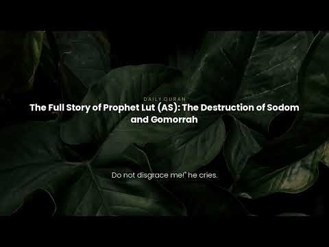 The Full Story of Prophet Lut (AS): The Destruction of Sodom and Gomorrah