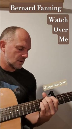 how to play WATCH OVER ME ~ Bernard Fanning.. easy chords, 6th fret