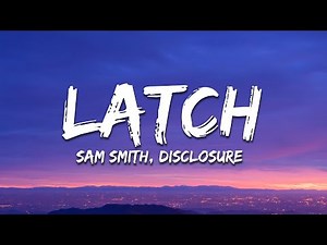 Disclosure - Latch ft. Sam Smith (Lyrics)