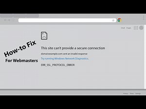 For Webmasters: How-to Fix 'This site can’t provide a secure connection issue' in Google Chrome