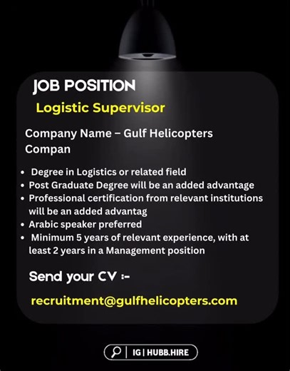 Hubb Hire Online on Instagram: "Hiring !! Job Position – Logistic Supervisor Company Name – Gulf Helicopters Compan Job Role: Responsible to the Stores/Logistics for import/export of company stores and procurement of local purchases, company vehicle maintenance and general plant maintenance at Doha base. Recommend improvements to processes related to Logistics. Qualifications: – Degree in Logistics or related field – Post Graduate Degree will be an added advantage – Professional certification fr