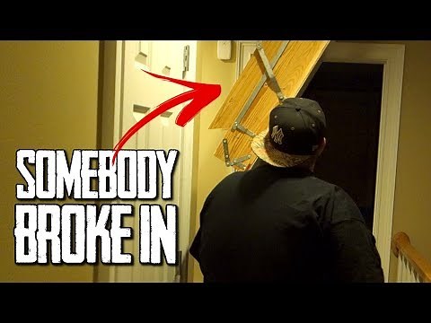 SOMEBODY BROKE INTO OUR HOUSE