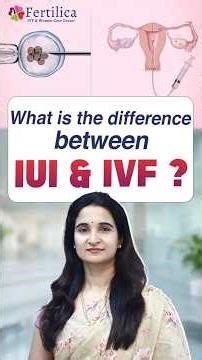 IUI & IVF మధ్య తేడా ఏమిటి? | What Is the Difference Between IUI & IVF? | Fertilica IVF