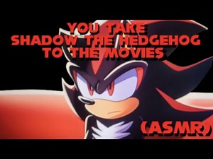 "You Take Shadow The Hedgehog To The Movies" (ASMR) (Sonic The Hedgehog) (RP) (POV)