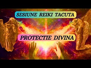 SESIUNE REIKI TACUTA - PROTECTIE DIVINA IN ORICE SITUATIE!