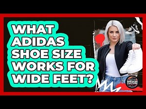 What Adidas Shoe Size Works For Wide Feet?