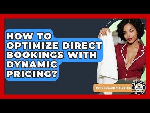How To Optimize Direct Bookings With Dynamic Pricing? - Hospitality Management Mastery
