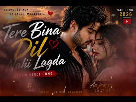 Tere Bina Dil Nahi Lagda | emotional song 🎧 | Hindi 2026