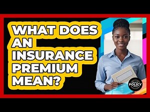 What Does An Insurance Premium Mean?
