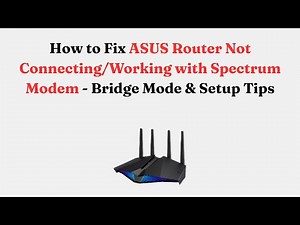 How to Fix ASUS Router Not Connecting/Working with Spectrum Modem - Bridge Mode & Setup Tips