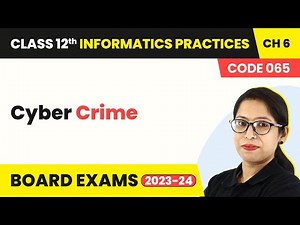 Class 12 Informatics Practices Chapter 6 | Cyber Crime - Societal Impacts (Code 065) 2022-23