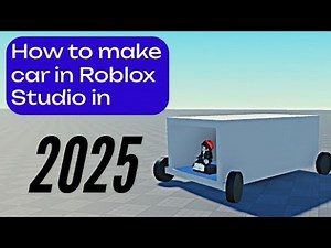 How to make a car in Roblox Studio 2025