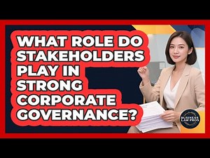 What Role Do Stakeholders Play In Strong Corporate Governance? - Business Law Pros