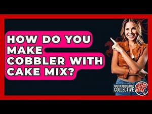 How Do You Make Cobbler With Cake Mix? - Southern Culture Collective
