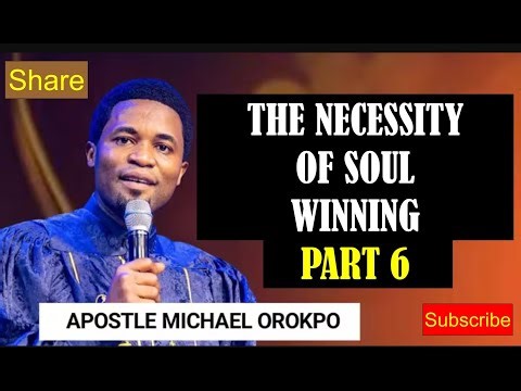 THE NECESSITY OF SOUL WINNING PART 6