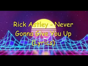 Rick Astley - Never Gonna Give You Up (Lyrics HD)